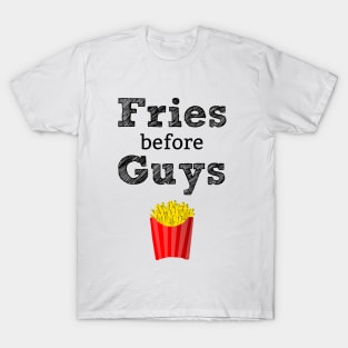 Fries Before Guys T-Shirt T-Shirt